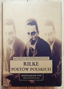 Katarzyna Kuczyńska-Koschany • Rilke poetów polskich