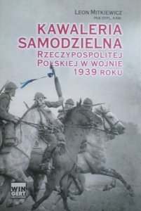 Leon Mitkiewicz • Kawaleria samodzielna Rzeczypospolitej Polskiej w wojnie 1939 roku