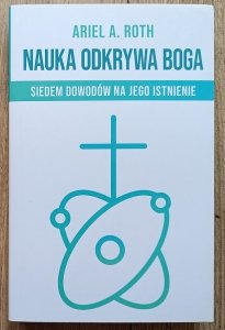 Ariel A. Roth • Nauka odkrywa Boga