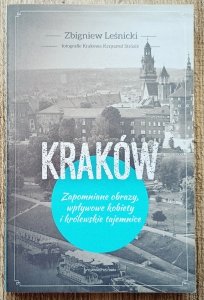 Zbigniew Leśnicki • Kraków. Zapomniane obrazy, wpływowe kobiety i królewskie tajemnice