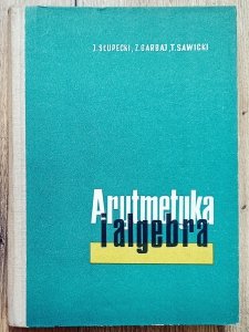 Jerzy Słupecki • Arytmetyka i algebra