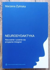 Marzena Żylińska • Neurodydaktyka. Nauczanie i uczenie się przyjazne mózgowi