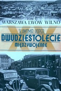 Sławomir Koper • Dwudziestolecie Międzywojenne. Tom 9. Warszawa, Lwów, Wilno