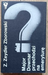 Zygmunt Zeydler Zborowski • Major Downar przechodzi na emeryturę