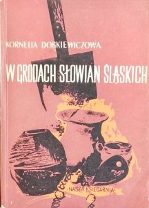 Kornelia Dobkiewiczowa • W grodach Słowian śląskich