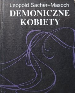 Leopold Sacher-Masoch • Demoniczne kobiety