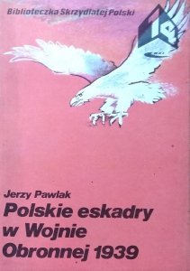 Jerzy Pawlak • Polskie eskadry w Wojnie Obronnej 1939