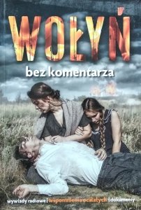 Wołyń. Bez komentarza • Wywiady radiowe, wspomnienia ocalałych, dokumenty