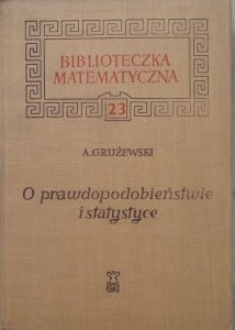 Aleksander Grużewski • O prawdopodobieństwie i statystyce [Biblioteka Matematyczna 23]