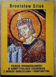 Bronisław Sitek • Pojęcie sprawiedliwości w konstytucjach cesarskich z okresu Dioklecjana i Konstantyna