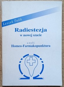 Leszek Tulik • Radiestezja w nowej szacie czyli Homeo-Farmakopunktura
