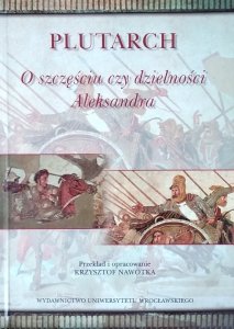 Plutarch • O szczęściu czy dzielności Aleksandra