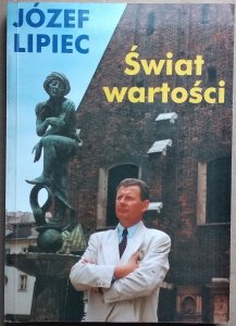  Józef Lipiec • Świat wartości. Wprowadzenie do aksjologii