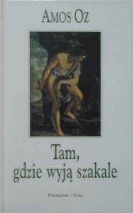 Amos Oz • Tam, gdzie wyją szakale
