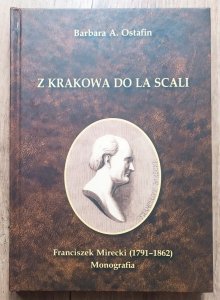 Barbara A. Ostafin • Z Krakowa do La Scali. Franciszek Mirecki (1791-1862)