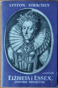 Lytton Strachey • Elżbieta i Essex. Historia tragiczna