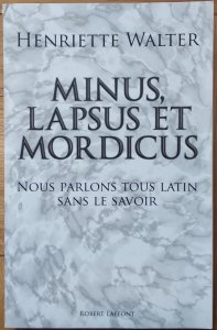 Henriette Walter • Minus, lapsus et mordicus: Nous parlons tous latin sans le savoir