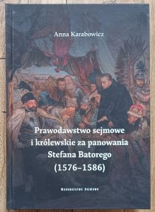 Prawodawstwo sejmowe i królewskie za panowania Stefana Batorego (1576-1586)
