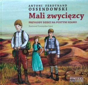 Antoni Ferdynand Ossendowski • Mali zwycięzcy. Przygody dzieci na pustyni Szamo 