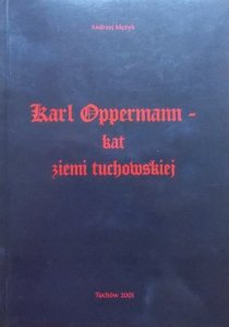 Andrzej Mężyk • Karl Oppermann - kat ziemi tuchowskiej