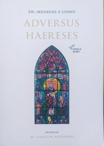 św. Ireneusz z Lyonu • Adversus Haereses
