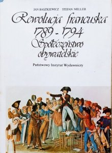 Jan Baszkiewicz, Stefan Meller • Rewolucja francuska 1789-1794. Społeczeństwo obywatelskie