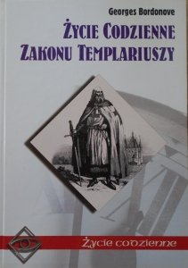 Georges Bordonove • Życie codzienne zakonu Templariuszy