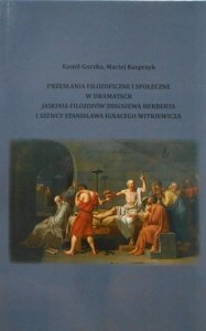 Kamil Gorzka, Maciej Kasprzyk • Przesłania filozoficzne i społeczne w dramatach Jaskinia filozofów Zbigniewa Herberta i Szewcy Stanisława Ignacego Witkiewicza