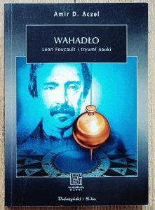 Amir D. Aczel • Wahadło. Leon Foucault i tryumf nauki