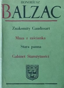Honoriusz Balzac • Znakomity Gaudissart Muza z Zaścianka Stara panna Gabinet starożytności