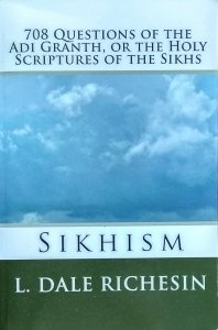 L. Dale Richesin • Sikhism. 708 Questions of the Adi Granth, or the Holy Scriptures of the Sikhs
