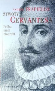 Andres Trapiello • Żywoty Cervantesa. Próba innej biografii