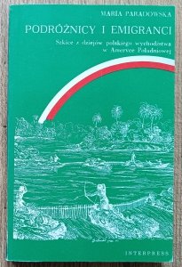 Maria Paradowska • Podróżnicy i emigranci. Szkice z dziejów polskiego wychodźstwa w Ameryce Południowej