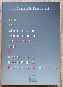 Ryszard Przybylski • O tym jak Leopold Tyrmand wałęsał się po świecie kultury popularnej [dedykacja Ryszarda Przybylskiego]