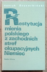 Henryk Szczerbiński • Restytucja mienia polskiego z zachodnich stref okupacyjnych NIemiec