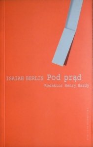 Isaiah Berlin • Pod prąd. Eseje z historii idei