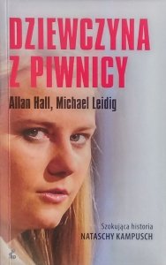 Allan Hall, Michael Leidig • Dziewczyna z piwnicy. Szokująca historia Nataschy Kampusch