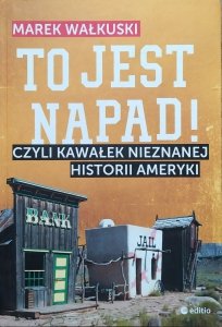 Marek Wałkuski • To jest napad! czyli kawałek nieznanej historii Ameryki