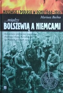 Mariusz Bechta • Między Bolszewią a Niemcami