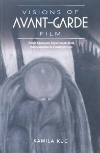 Kamila Kuc • Visions of Avant-Garde Film: Polish Cinematic Experiments from Expressionism to Constructivism