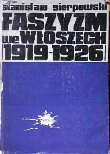 Stanisław Sierpowski • Faszyzm we Włoszech 1919-1926