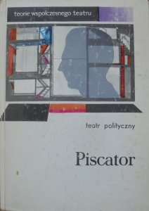 Erwin Piscator • Teatr polityczny [teorie współczesnego teatru]