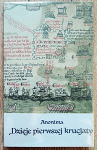 Anonima • Dzieje pierwszej krucjaty albo Czyny Franków i pielgrzymów jerozolimskich