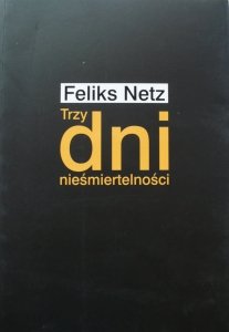 Feliks Netz • Trzy dni nieśmiertelności