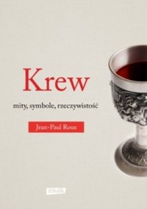 Jean-Paul Roux • Krew. Mity, symbole, rzeczywistość