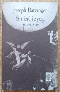 Joseph Ratzinger • Śmierć i życie wieczne
