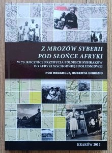 Z mrozów Syberii pod słońce Afryki. W 70. rocznicę przybycia polskich Sybiraków do Afryki Wschodniej i Południowej