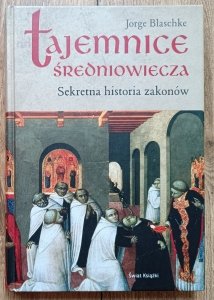 Jorge Blaschke • Tajemnice średniowiecza. Sekretna historia zakonów 