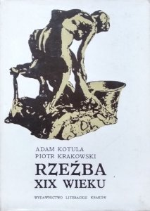 Adam Kotula, Piotr Krakowski • Rzeźba XIX wieku