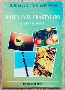 O. Grzegorz Franciszek Sroka • Kalendarz praktyczny (o zdrowiu i ziołach)